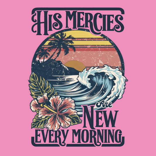 HIS MERCIES ARE NEW EVERY MORNING