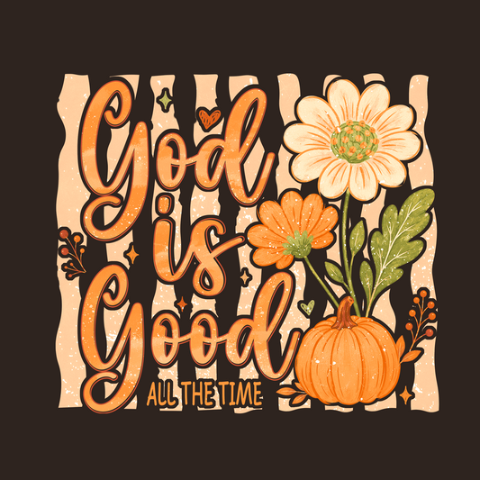 GOD IS GOOD - ALL THE TIME