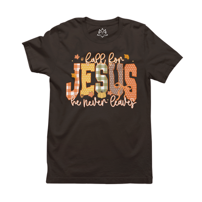 FALL FOR JESUS, HE NEVER LEAVES