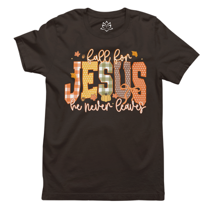 FALL FOR JESUS, HE NEVER LEAVES