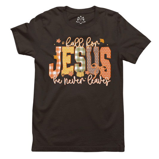 FALL FOR JESUS, HE NEVER LEAVES