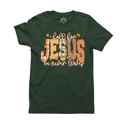 FALL FOR JESUS, HE NEVER LEAVES