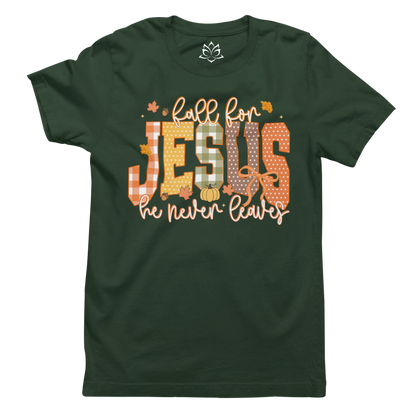 FALL FOR JESUS, HE NEVER LEAVES