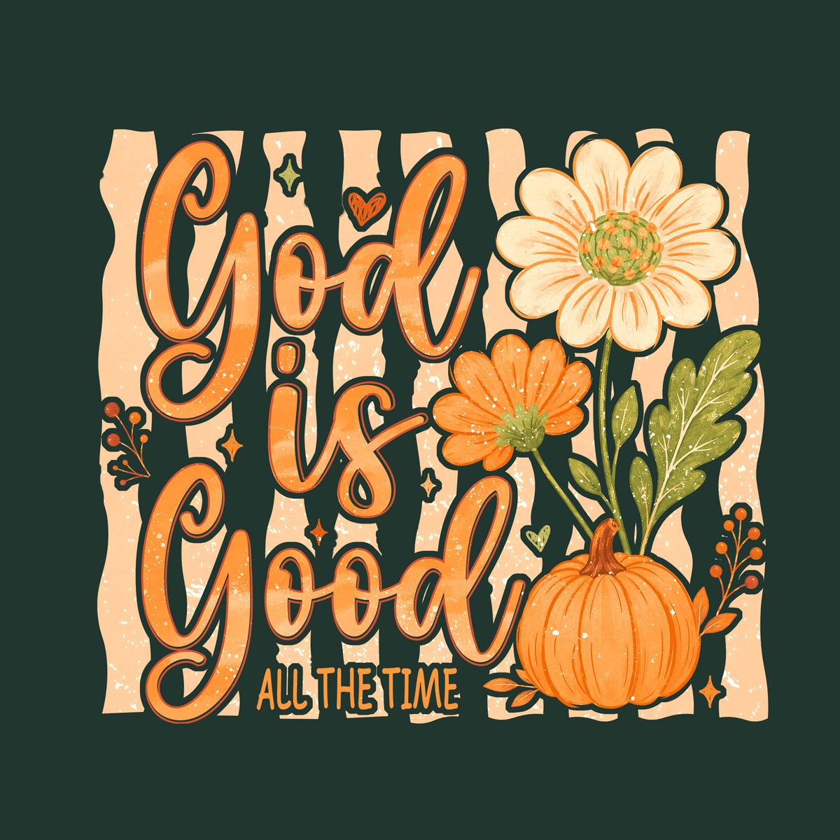 GOD IS GOOD - ALL THE TIME