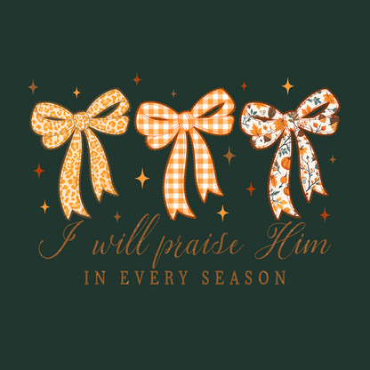 I WILL PRAISE HIM IN EVERY SEASON