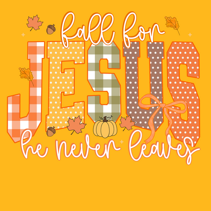 FALL FOR JESUS, HE NEVER LEAVES
