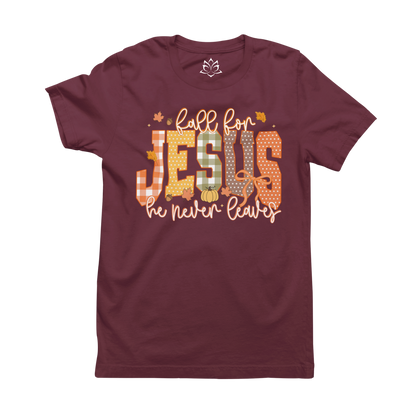 FALL FOR JESUS, HE NEVER LEAVES