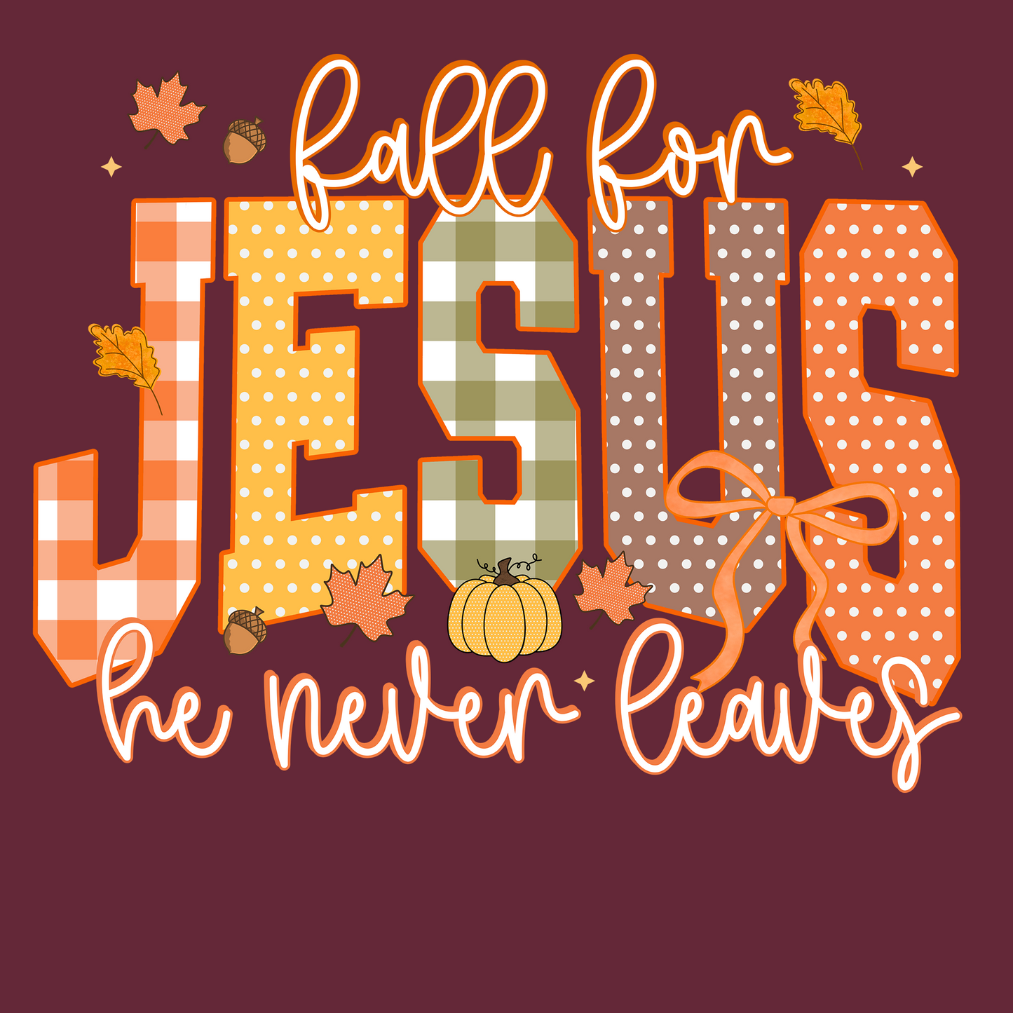 FALL FOR JESUS, HE NEVER LEAVES