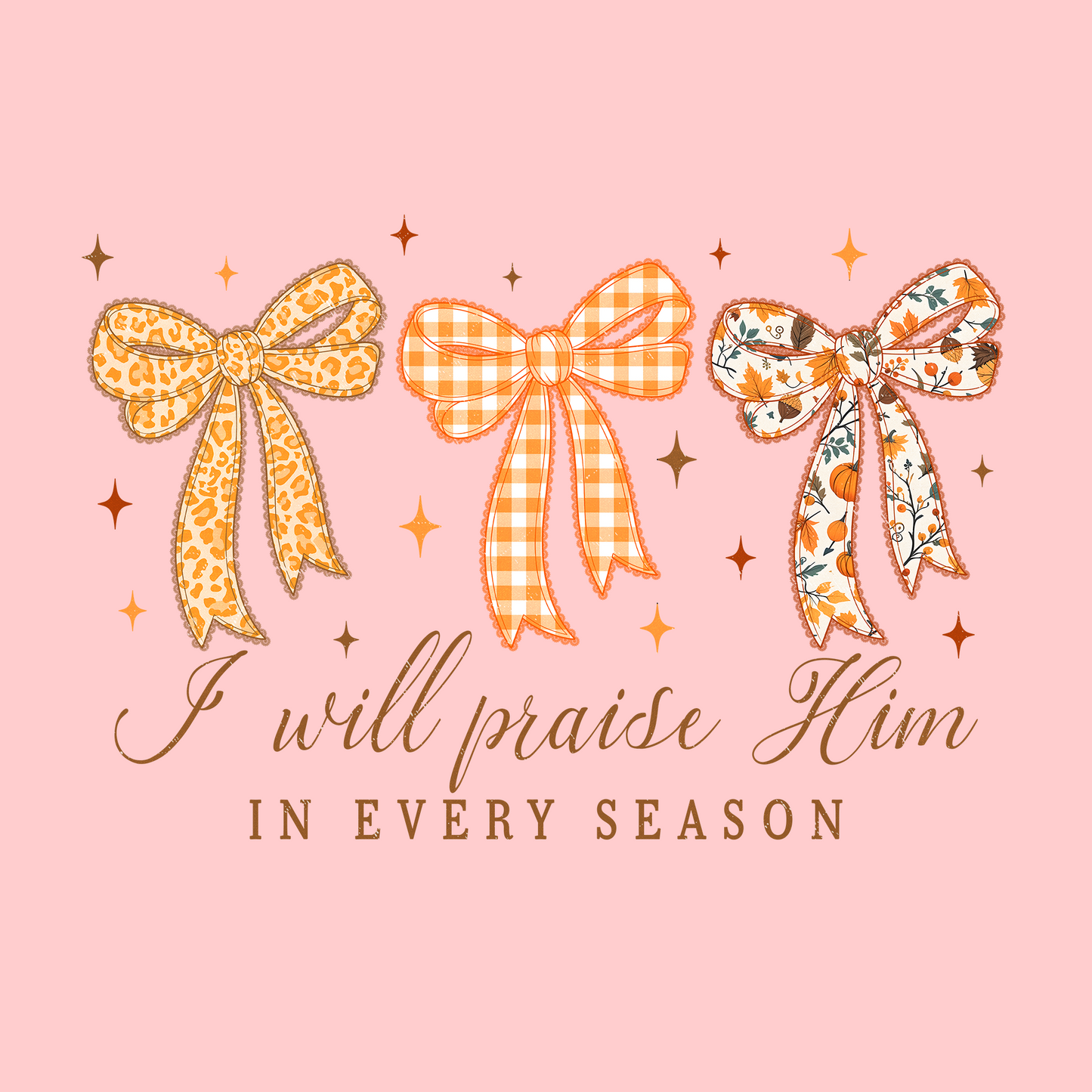 I WILL PRAISE HIM IN EVERY SEASON