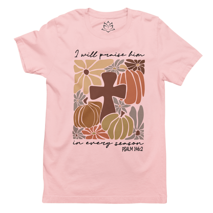 I WILL PRAISE HIM IN EVERY SEASON