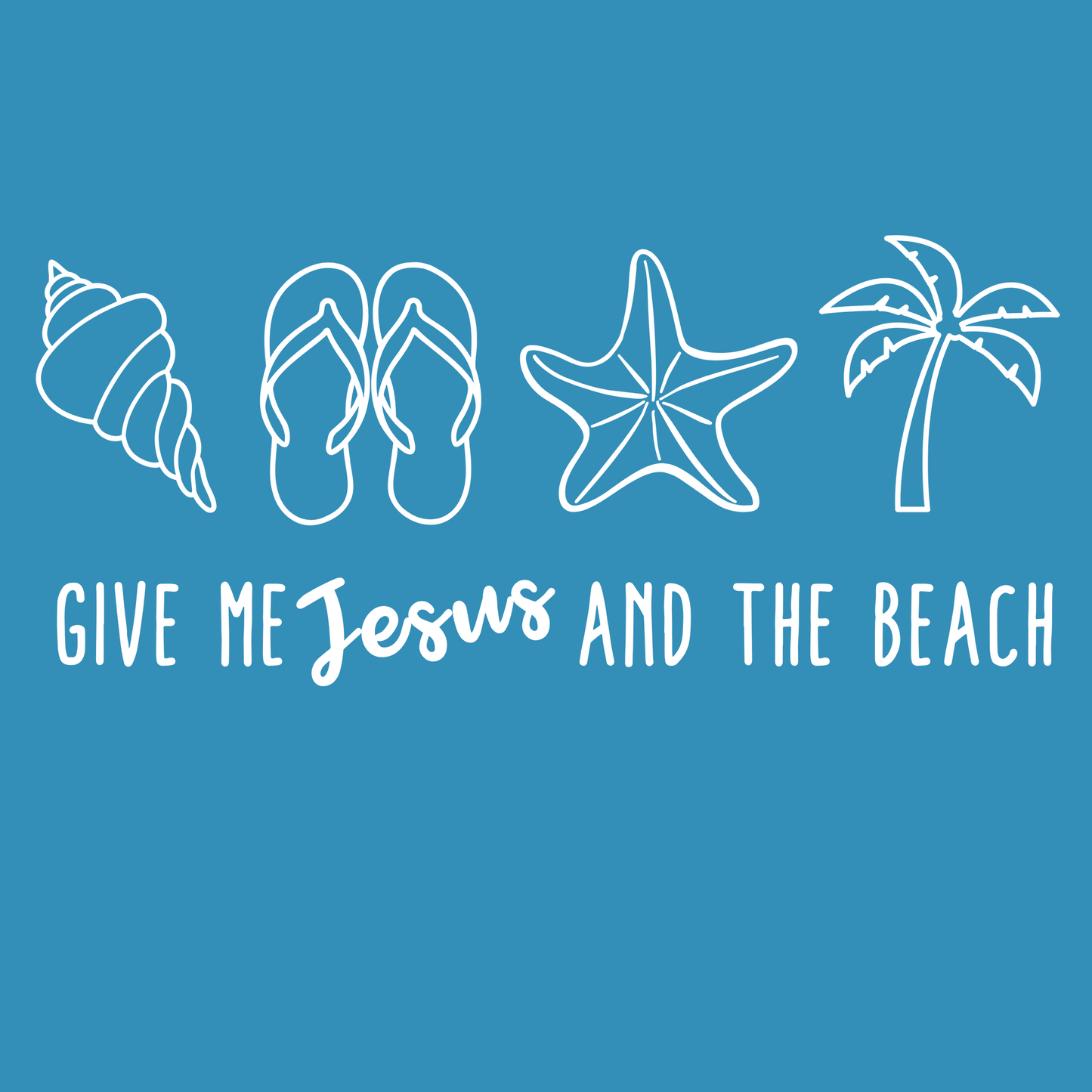 GIVE ME JESUS AND THE BEACH
