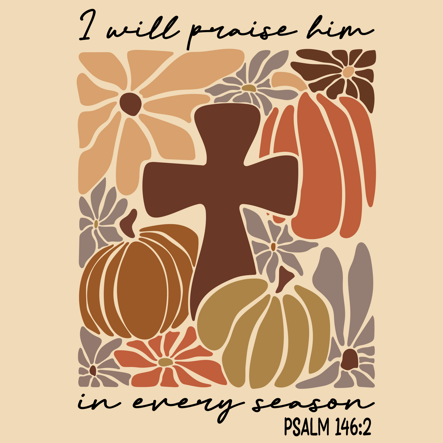 I WILL PRAISE HIM IN EVERY SEASON